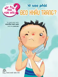 Vì sao phải đeo khẩu trang?.- (Bố ơi vì sao. Nói sao cho con hiểu?)
