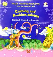 Bé biết bình tĩnh, tự giải quyết khó khăn = Calming and problem solving.- (Tủ sách Người kể chuyện. Nuôi dưỡng tâm hồn)...