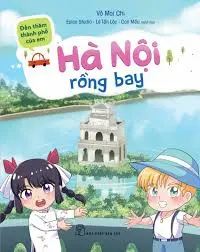Hà Nội rồng bay.- (Đến thăm thành phố của em)