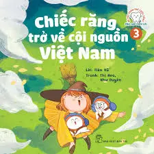 Chiếc răng trở về cội nguồn Việt Nam.- (Bé học khám phá cuộc sống. Răng nhỏ phiêu lưu)