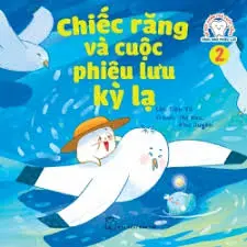 Chiếc răng và cuộc phiêu lưu kỳ lạ.- (Bé học khám phá cuộc sống. Răng nhỏ phiêu lưu)