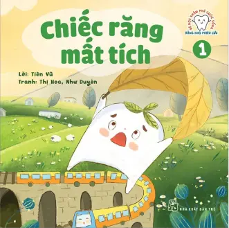 Chiếc răng mất tích.- (Bé học khám phá cuộc sống. Răng nhỏ phiêu lưu)