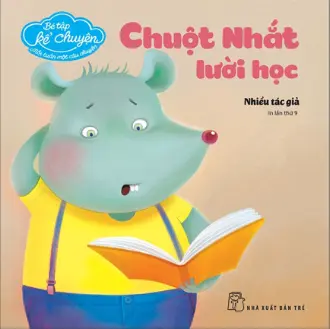 Chuột nhắt lười học.- (Bé tập kể chuyện. Mỗi tuần một câu chuyện)