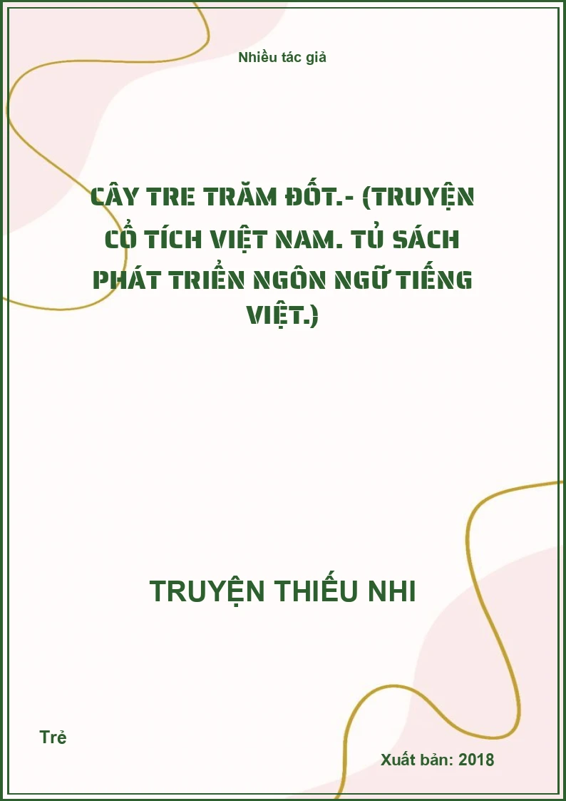 Cây tre trăm đốt.- (Truyện cổ tích Việt Nam. Tủ sách phát triển ngôn ngữ Tiếng Việt.)