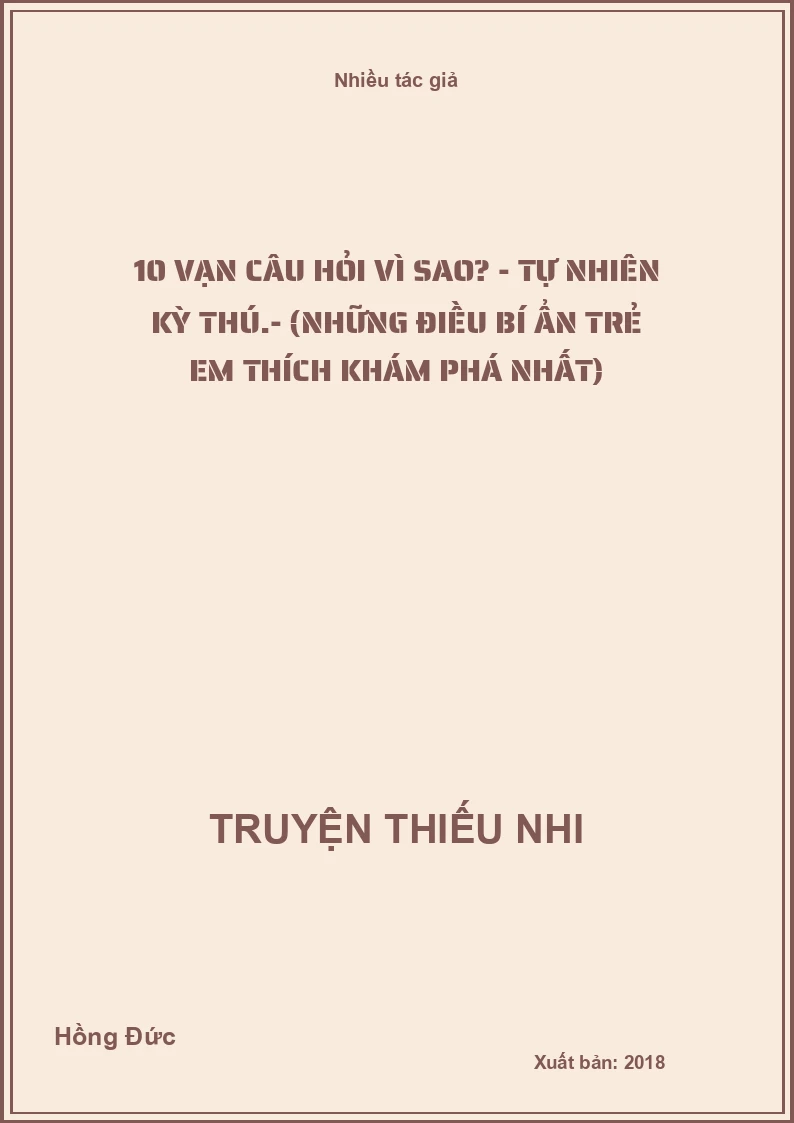 10 vạn câu hỏi vì sao? - Tự nhiên kỳ thú.- (Những điều bí ẩn trẻ em thích khám phá nhất)