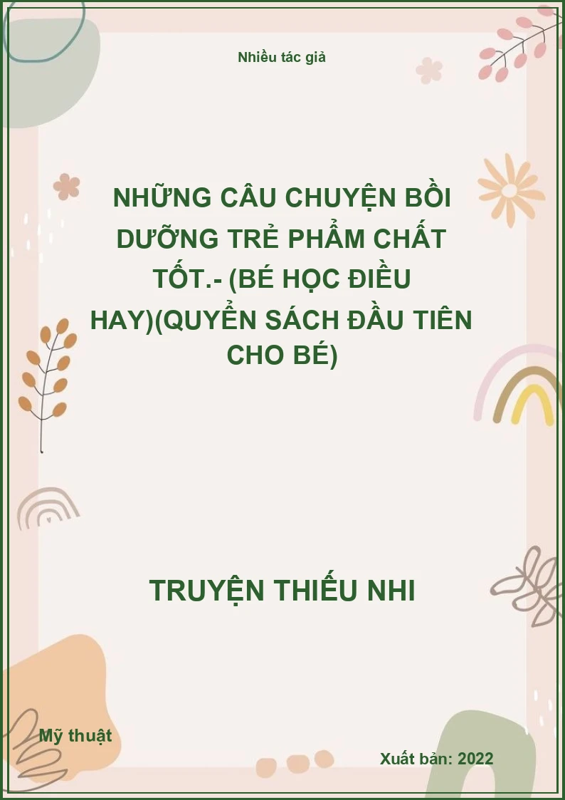 Những câu chuyện bồi dưỡng trẻ phẩm chất tốt.- (Bé học điều hay)(Quyển sách đầu tiên cho bé)