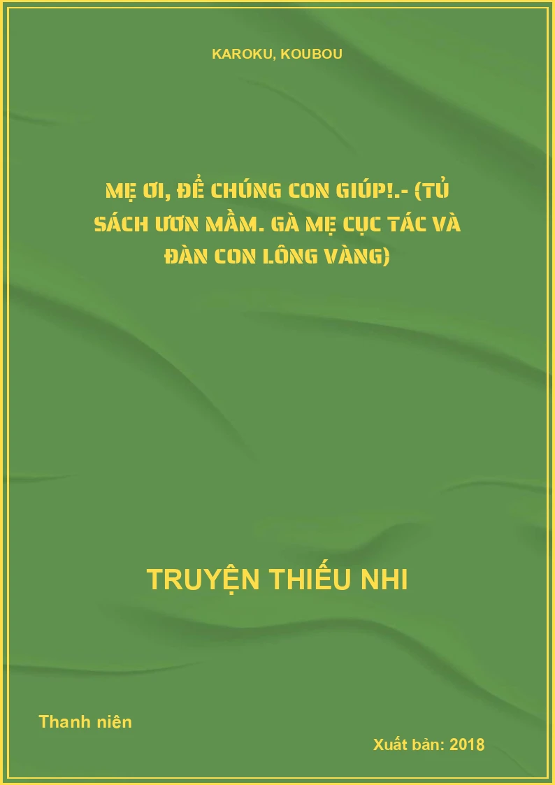 Mẹ ơi, để chúng con giúp!.- (Tủ sách ươn mầm. Gà mẹ cục tác và đàn con lông vàng)