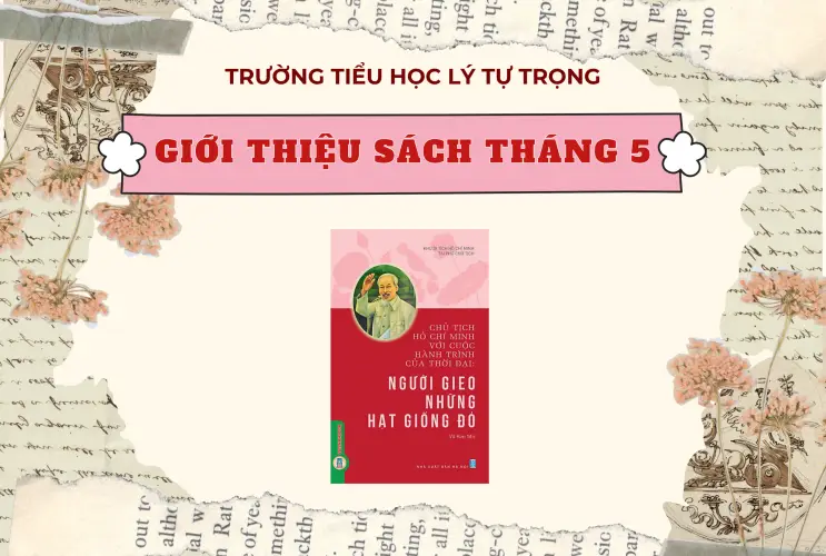 GIỚI THIỆU SÁCH THÁNG 5: Chủ Tịch Hồ Chí Minh Với Cuộc Hành Trình Của Thời Đại - Người Gieo Những Hạt Giống Đỏ