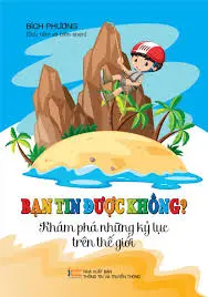 Bạn tin được không? Khám phá những kỷ lục trên thế giới