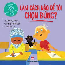 Câu hỏi lớn thế giới to - Làm cách nào để tôi chọn đúng