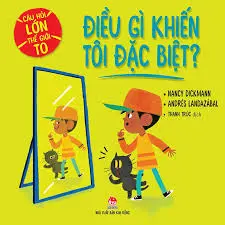 Câu hỏi lớn thế giới to - Điều gì khiến tôi đặc biệt