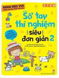 Khoa học vui dành cho học sinh tiểu học – Sổ tay thí nghiệm siêu đơn giản – Tập 2