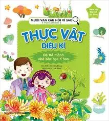 Mười vạn câu hỏi vì sao - Thực vật diệu kỳ