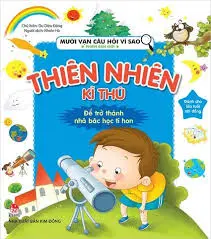 Mười vạn câu hỏi vì sao - Thiên nhiên kì thú