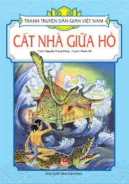 Tranh truyện dân gian Việt Nam – Cất nhà giữa hồ