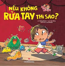 Bé khoẻ mỗi ngày - Nếu không rửa tay thì sao?