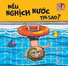 Bé an toàn mỗi ngày – Nếu nghịch nước thì sao?
