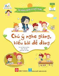 Cùng con trưởng thành - Kỹ năng quản lý bản thân - Chú ý nghe giảng, hiểu bài dễ dàng