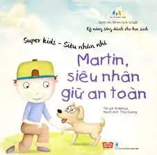 Cùng con trưởng thành - Kỹ năng sống dành cho trẻ - Super Kid - Martin, siêu nhân giữ an toàn