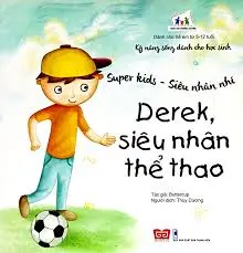Cùng con trưởng thành - Kỹ năng sống dành cho trẻ - Super Kid - Derek, siêu nhân thể thao