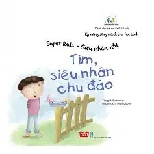 Cùng con trưởng thành - Kỹ năng sống dành cho trẻ - Super Kid - Tim, siêu nhân chu đáo
