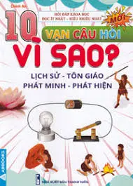 10 vạn câu hỏi vì sao dành cho thiếu nhi - Lịch sử, tôn giáo, phát minh, phát hiện
