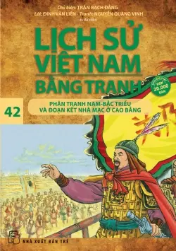 Lịch sử Việt Nam bằng tranh – Phân tranh Nam Bắc Triều và đoạn kết nhà Mạc ở Cao Bằng (Tập 42)