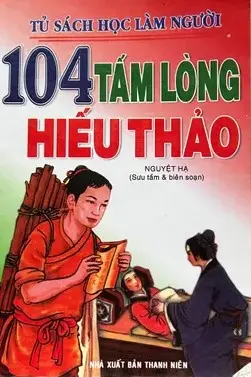 Tủ sách học cách làm người - 104 tấm lòng hiếu thảo