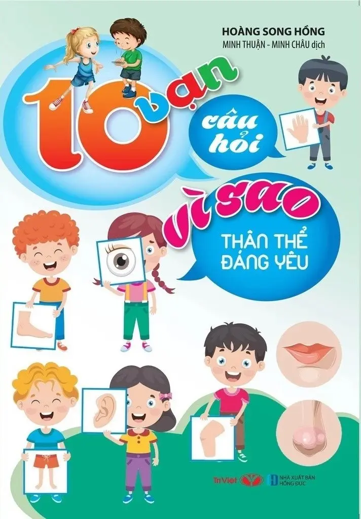 10 vạn câu hỏi vì sao dành cho thiếu nhi - Thân thể đáng yêu