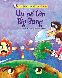 Bách khoa thư nhí: Vụ nổ lớn Big Bang