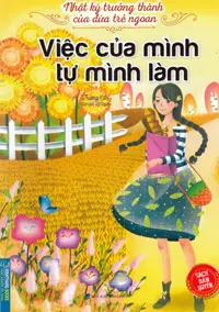 Nhật ký trưởng thành của đứa trẻ ngoan – Việc của mình tự mình làm
