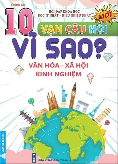 10 vạn câu hỏi vì sao? – Văn hóa – Xã hội – Kinh nghiệm