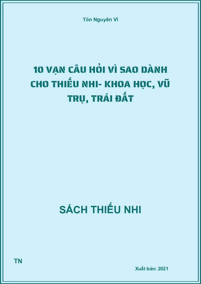 10 vạn câu hỏi vì sao dành cho thiếu nhi - Khoa học, vũ trụ, trái đất
