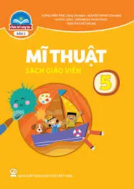 Sách giáo viên Mĩ thuật - Lớp 5 Bản 2