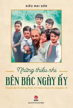 Những thiếu nhi bên Bác ngày ấy - Chuyện kể về những thiếu nhi được chụp ảnh cùng Bác Hồ