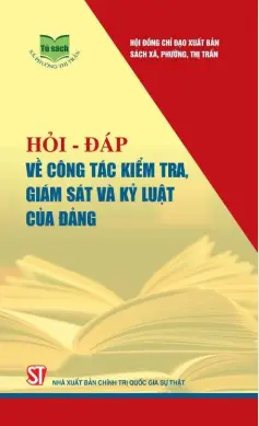 Hỏi - đáp về công tác kiểm tra, giám sát và kỷ luật của Đảng