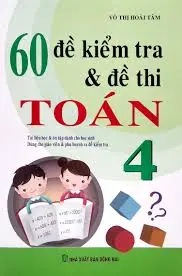 60 đề kiểm tra Toán 4