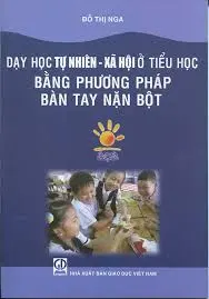 Dạy học Tự nhiên - Xã hội ở tiểu học bằng phương pháp bàn tay nặng bột