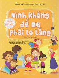 Bộ sách kỹ năng sống dành cho trẻ - Mình không để mẹ phải lo lắng