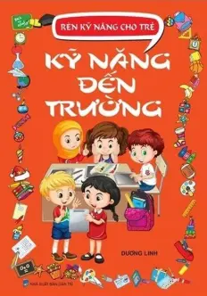 Rèn kỹ năng cho trẻ - Kỹ năng đến trường