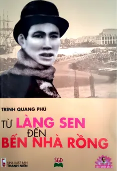 Câu chuyện Bác Hồ - Từ Làng Sen đến Bến Nhà Rồng