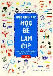 Học cho ai? Học để làm gì - Tập 2