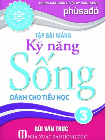 Tập bài giảng kĩ năng sống dành cho tiểu học 3