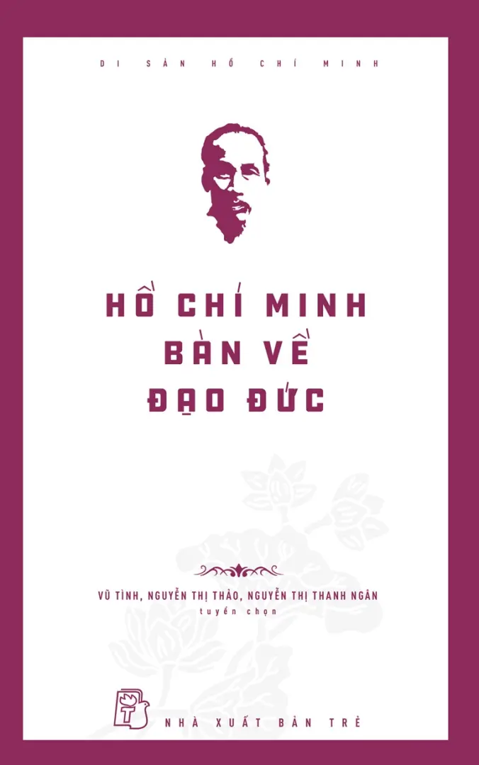 Di sản Hồ Chí Minh.Hồ Chí Minh bàn về đạo đức