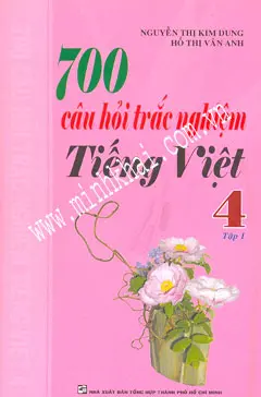 700 câu hỏi trắc nghiệm tiếng việt 4 tập 1