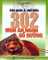 Bảo quản và chế biến 302 món ăn ngon bổ dưỡng
