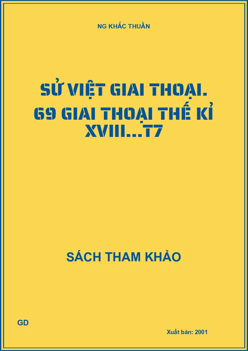 Sử Việt giai thoại. 69 giai thoại thế kỉ XVIII…T7