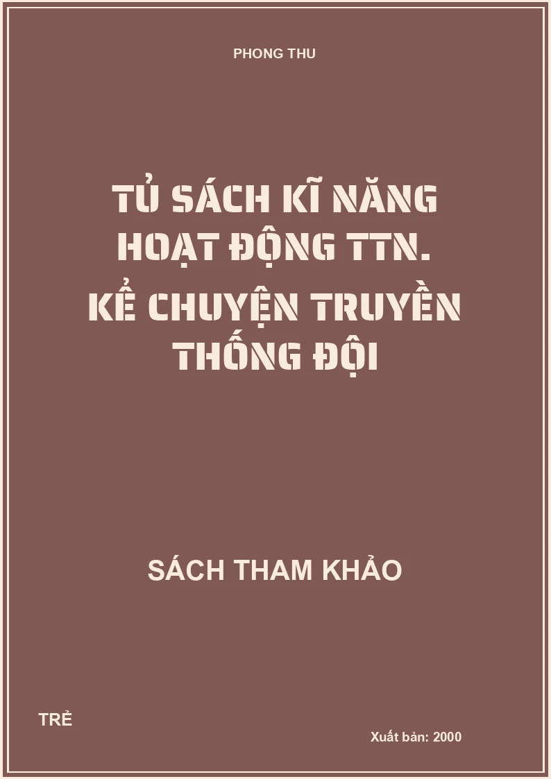 Tủ sách kĩ năng hoạt động TTN. Kể chuyện truyền thống đội