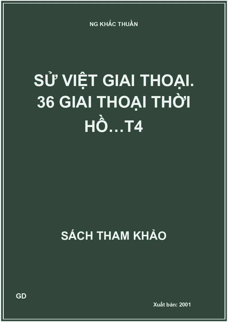 Sử Việt giai thoại. 36 giai thoại thời Hồ…T4