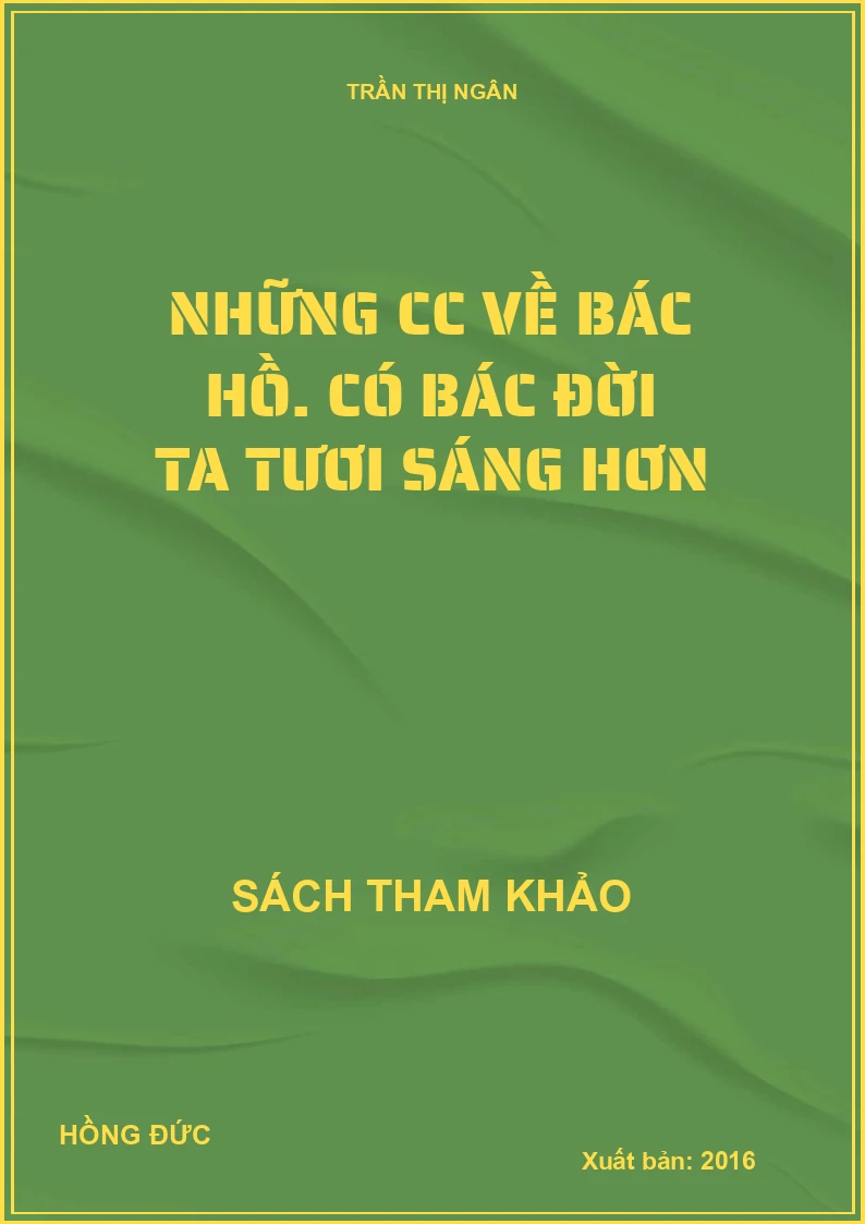 Những cc về Bác Hồ. Có bác đời ta tươi sáng hơn